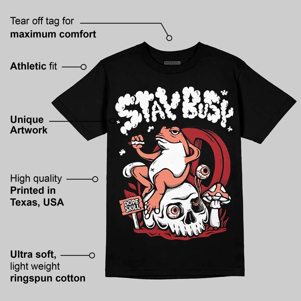 Rare Air Cinnabar 1s DopeSkill T-Shirt Stay Busy Graphic sold by DopeSkill product image thumbnail 3