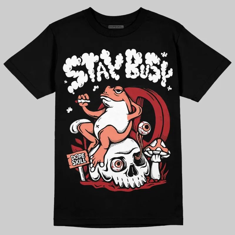 Rare Air Cinnabar 1s DopeSkill T-Shirt Stay Busy Graphic sold by DopeSkill