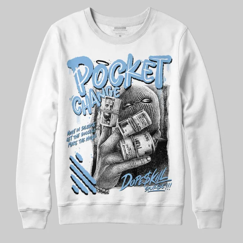 University Blue 6s DopeSkill Sweatshirt Pocket Change Graphic sold by DopeSkill