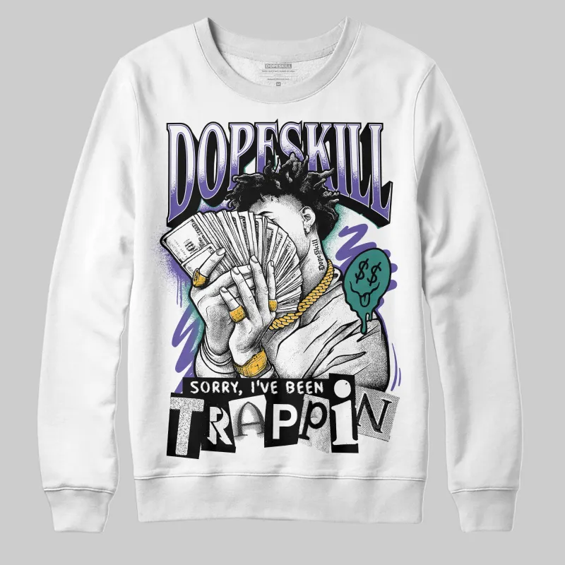 Grape 5s DopeSkill Sweatshirt Sorry I've Been Trappin Graphic sold by DopeSkill