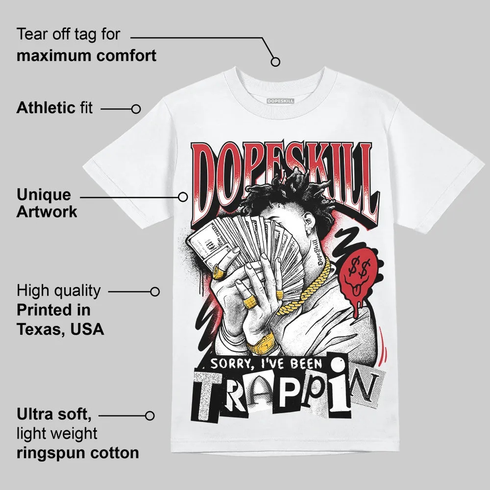 Bred 11s DopeSkill T-Shirt Sorry I've Been Trappin Graphic sold by DopeSkill product image thumbnail 3