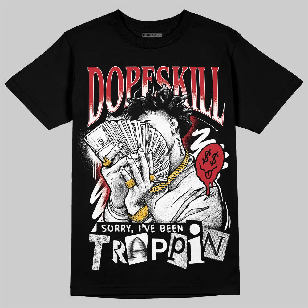 Bred 11s DopeSkill T-Shirt Sorry I've Been Trappin Graphic sold by DopeSkill product image thumbnail 2