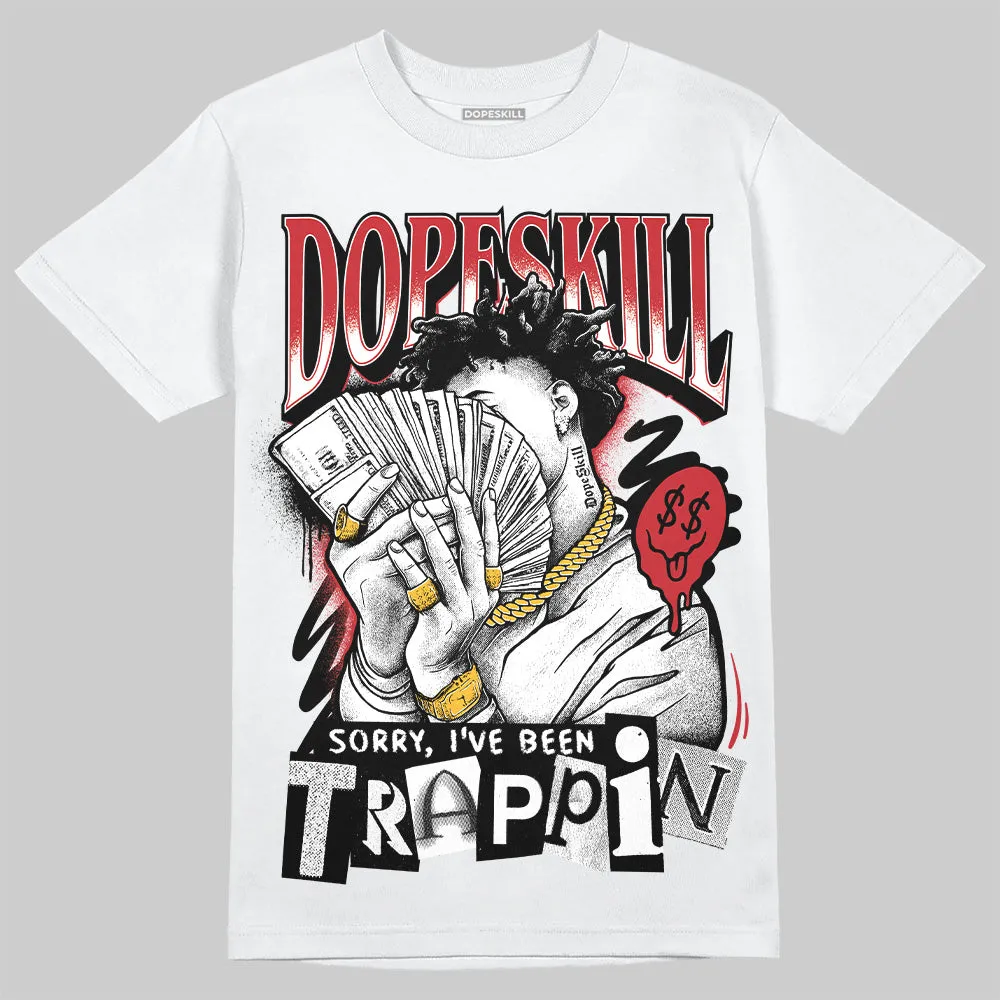 Bred 11s DopeSkill T-Shirt Sorry I've Been Trappin Graphic sold by DopeSkill