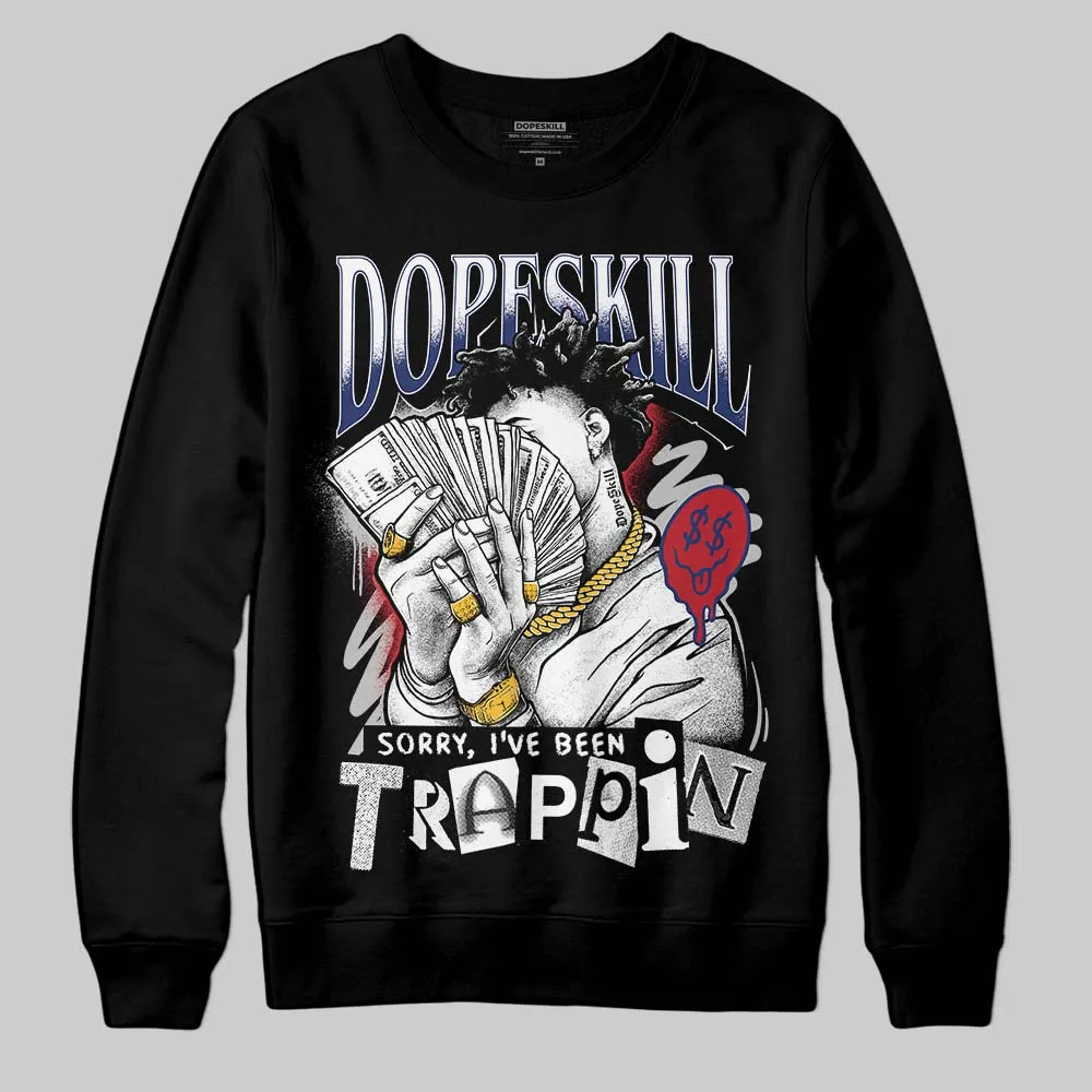 Rare Air Deep Royal Blue 1s DopeSkill Sweatshirt Sorry I've Been Trappin Graphic sold by DopeSkill product image thumbnail 2
