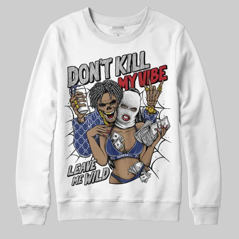 Rare Air Deep Royal Blue 1s DopeSkill Sweatshirt Don't Kill My Vibe Graphic sold by DopeSkill