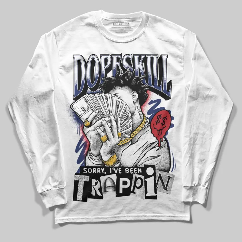 Rare Air Deep Royal Blue 1s DopeSkill Long Sleeve T-Shirt Sorry I've Been Trappin Graphic sold by DopeSkill