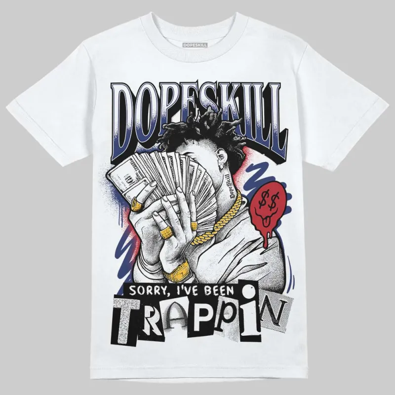Rare Air Deep Royal Blue 1s DopeSkill T-Shirt Sorry I've Been Trappin Graphic sold by DopeSkill