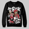 Bred 11s DopeSkill Sweatshirt No Risk No Story Graphic sold by DopeSkill