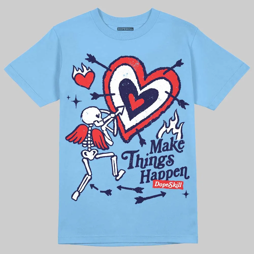 University Blue 6s DopeSkill T-Shirt Make Things Happen Graphic sold by DopeSkill product image thumbnail 3