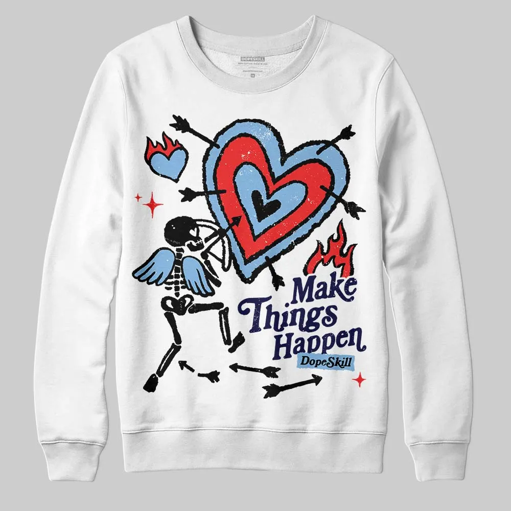 University Blue 6s DopeSkill Sweatshirt Make Things Happen Graphic sold by DopeSkill