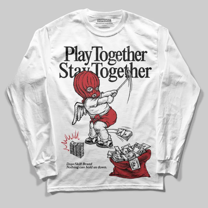 Bred 11s DopeSkill Long Sleeve T-Shirt Play together, Stay together Graphic sold by DopeSkill