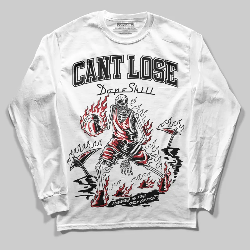 Bred 11s DopeSkill Long Sleeve T-Shirt Cant Lose Graphic sold by DopeSkill
