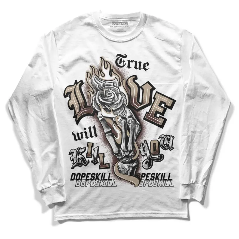 Latte 1s DopeSkill Long Sleeve T-Shirt True Love Will Kill You Graphic sold by DopeSkill