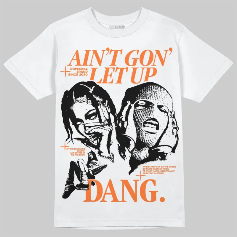 Orange Black White DopeSkill T-Shirt Ain't Gon' Let Up Graphic sold by DopeSkill