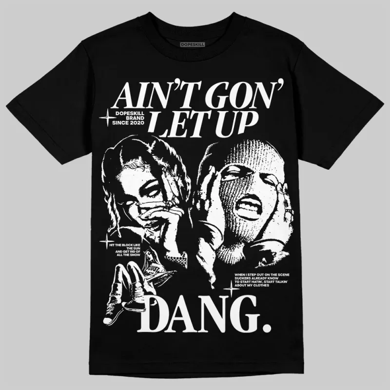 Black and White Collection DopeSkill T-Shirt Ain't Gon' Let Up Graphic sold by DopeSkill
