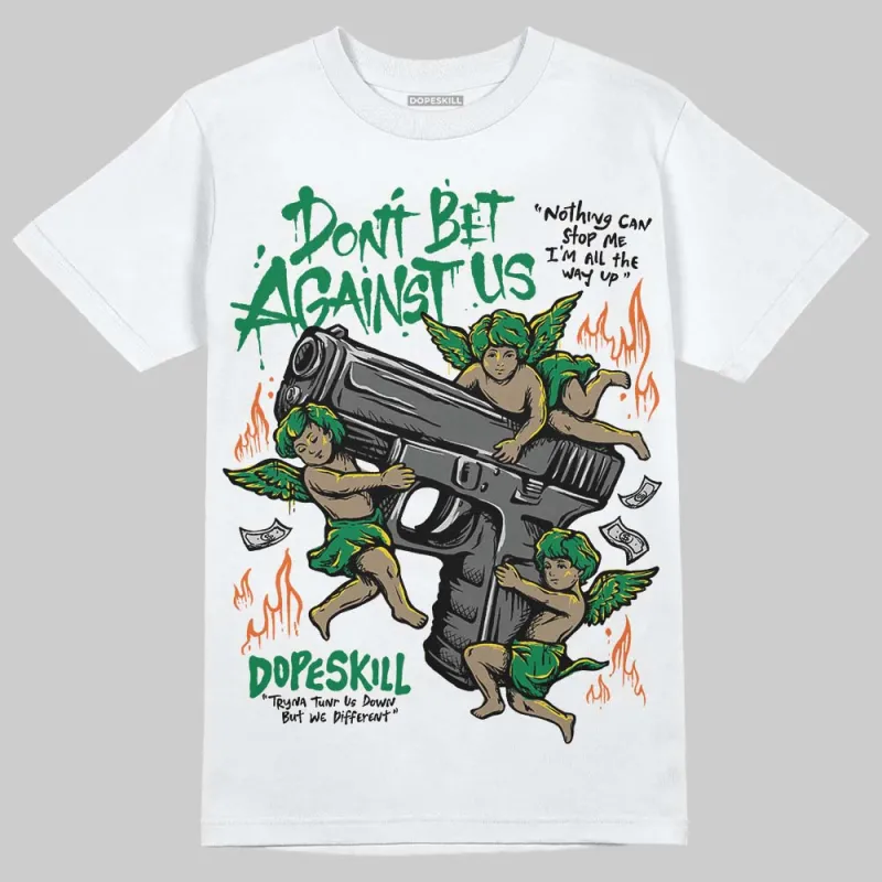 Green Collection DopeSkill T-Shirt Don't Bet Against Us Graphic sold by DopeSkill