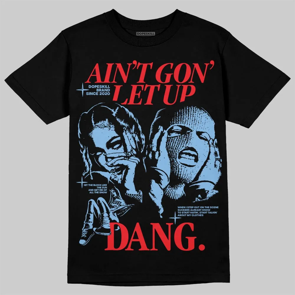 University Blue 6s DopeSkill T-Shirt Ain't Gon' Let Up Graphic sold by DopeSkill product image thumbnail 2