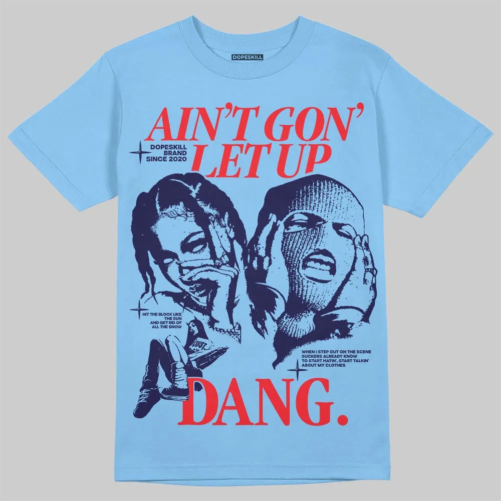 University Blue 6s DopeSkill T-Shirt Ain't Gon' Let Up Graphic sold by DopeSkill product image thumbnail 3