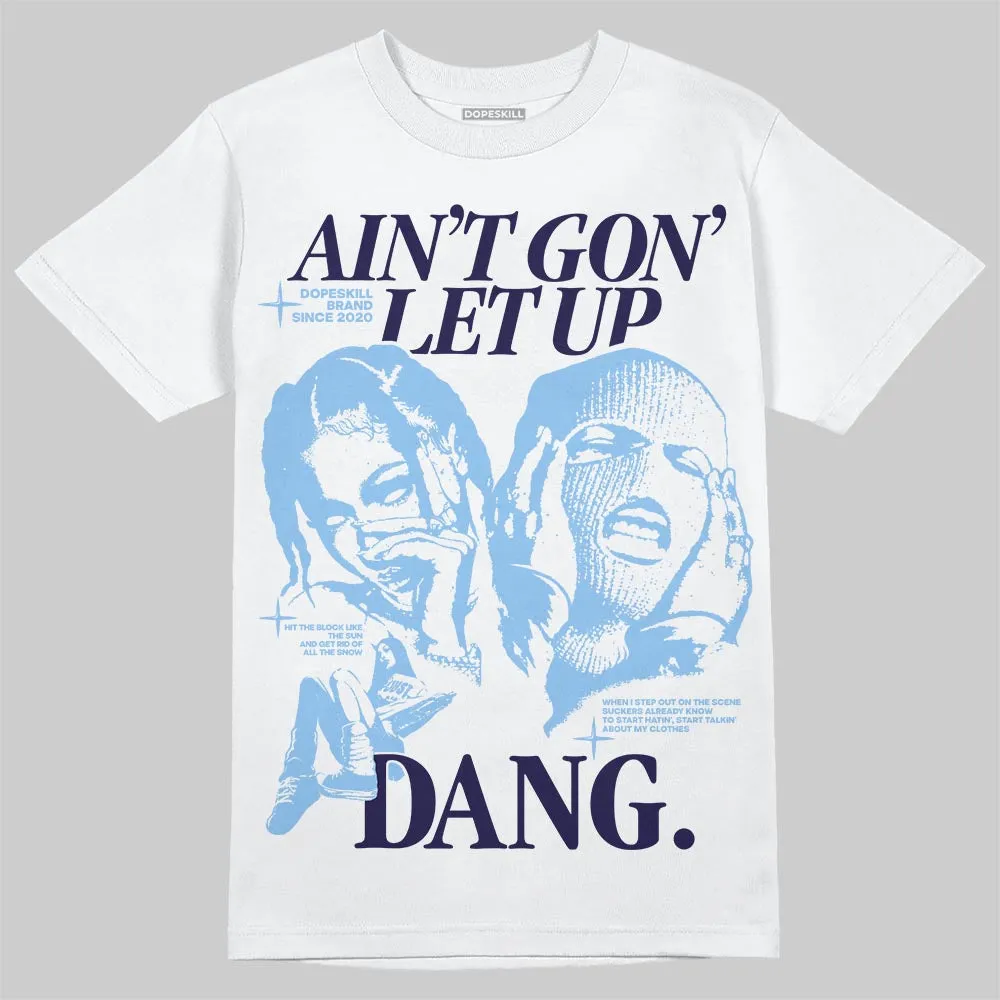 University Blue 6s DopeSkill T-Shirt Ain't Gon' Let Up Graphic sold by DopeSkill