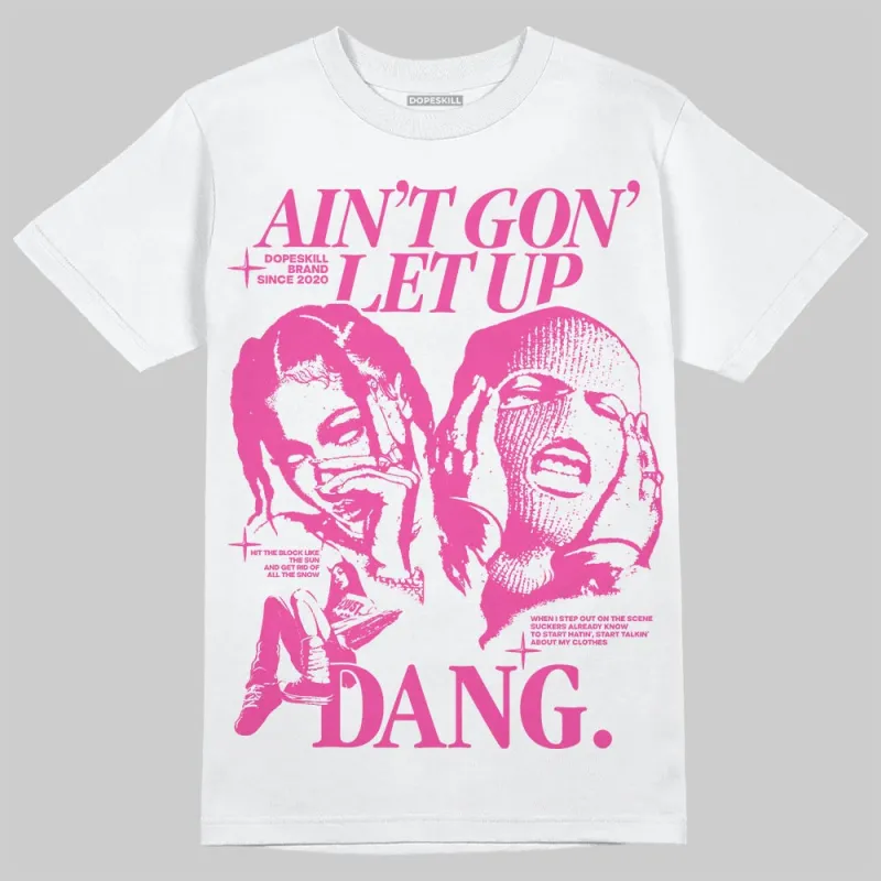 Triple Pink Dunk DopeSkill T-Shirt Ain't Gon' Let Up Graphic sold by DopeSkill