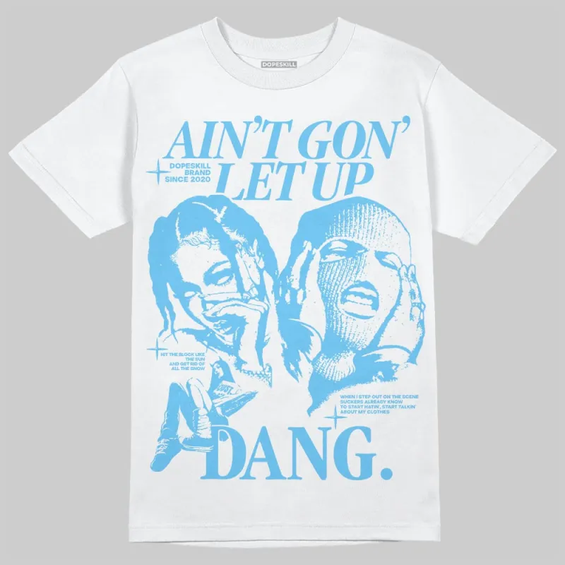 Legend Blue 11s DopeSkill T-Shirt Ain't Gon' Let Up Graphic sold by DopeSkill