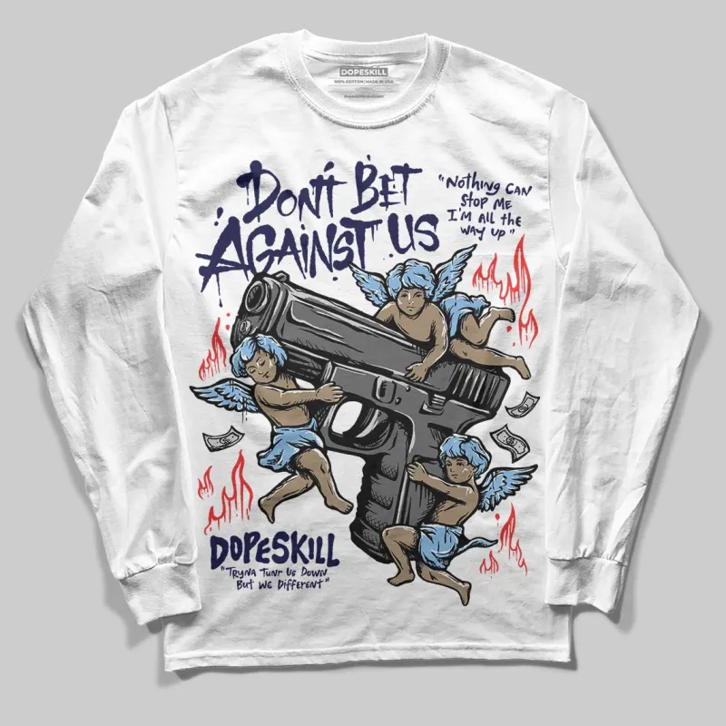 University Blue 6s DopeSkill Long Sleeve T-Shirt Don't Bet Against Us Graphic sold by DopeSkill