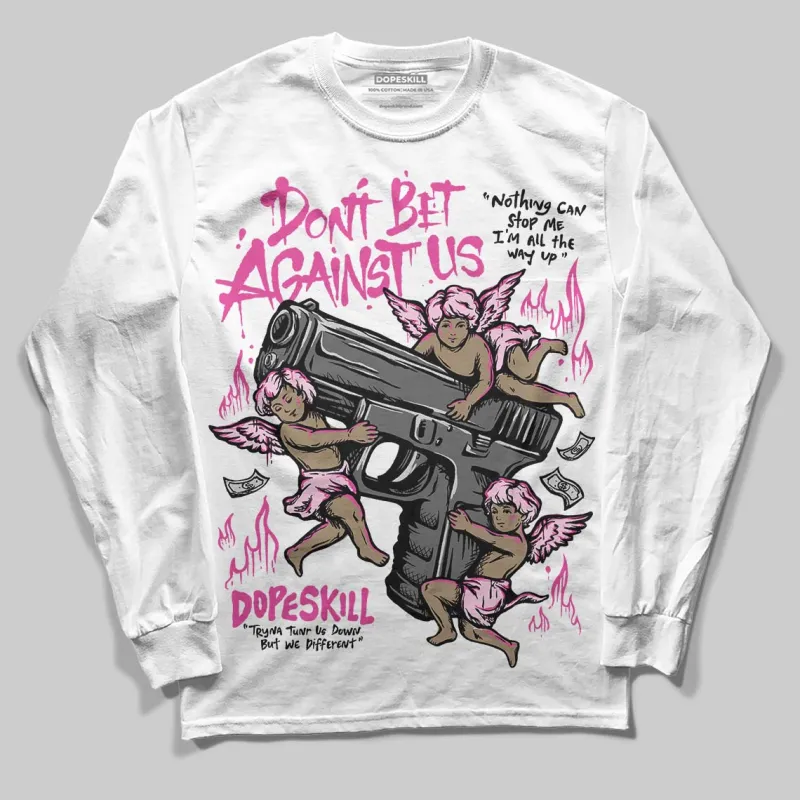 Triple Pink Dunk DopeSkill Long Sleeve T-Shirt Don't Bet Against Us Graphic sold by DopeSkill
