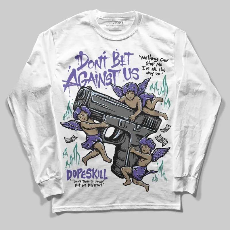 Grape 5s DopeSkill Long Sleeve T-Shirt Don't Bet Against Us Graphic sold by DopeSkill