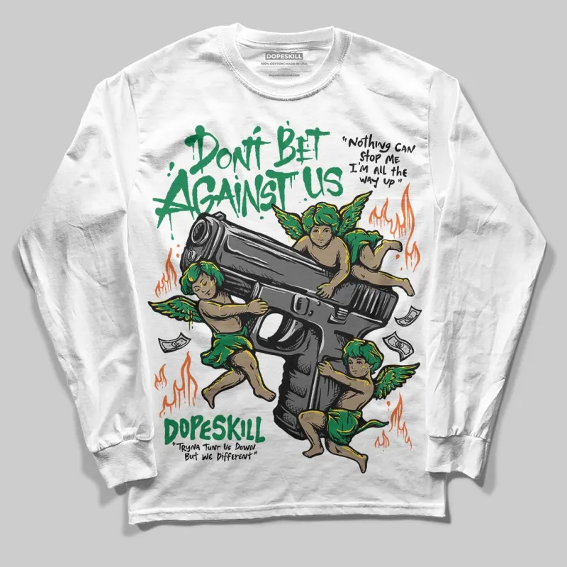 Green Collection DopeSkill Long Sleeve T-Shirt Don't Bet Against Us Graphic sold by DopeSkill