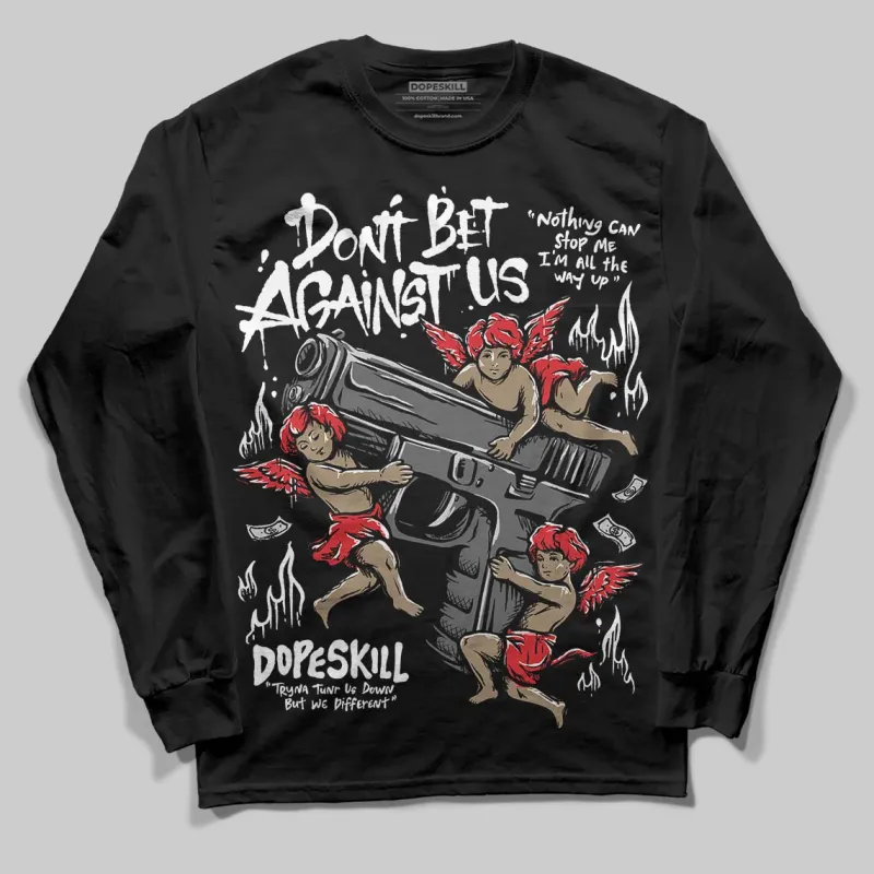 Black and White Collection DopeSkill Long Sleeve T-Shirt Don't Bet Against Us Graphic sold by DopeSkill