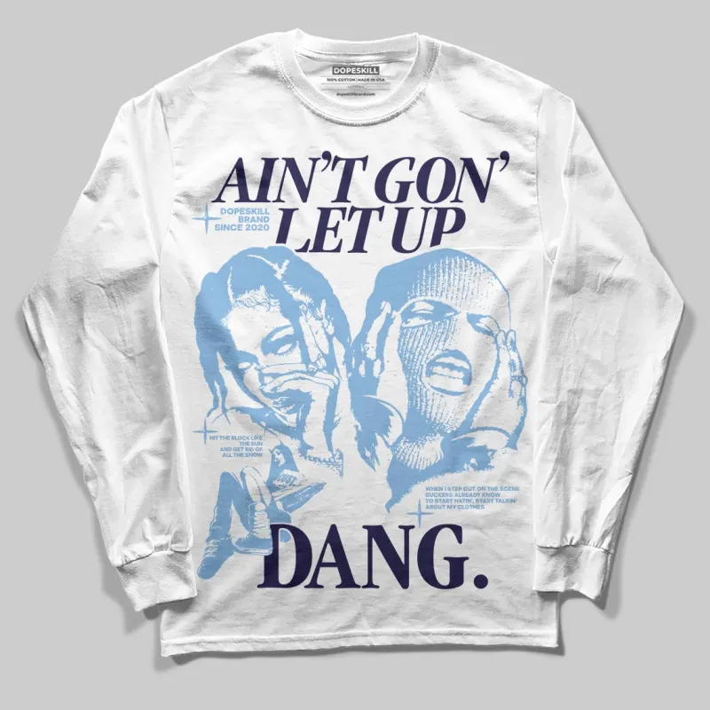 University Blue 6s DopeSkill Long Sleeve T-Shirt Ain't Gon' Let Up Graphic sold by DopeSkill