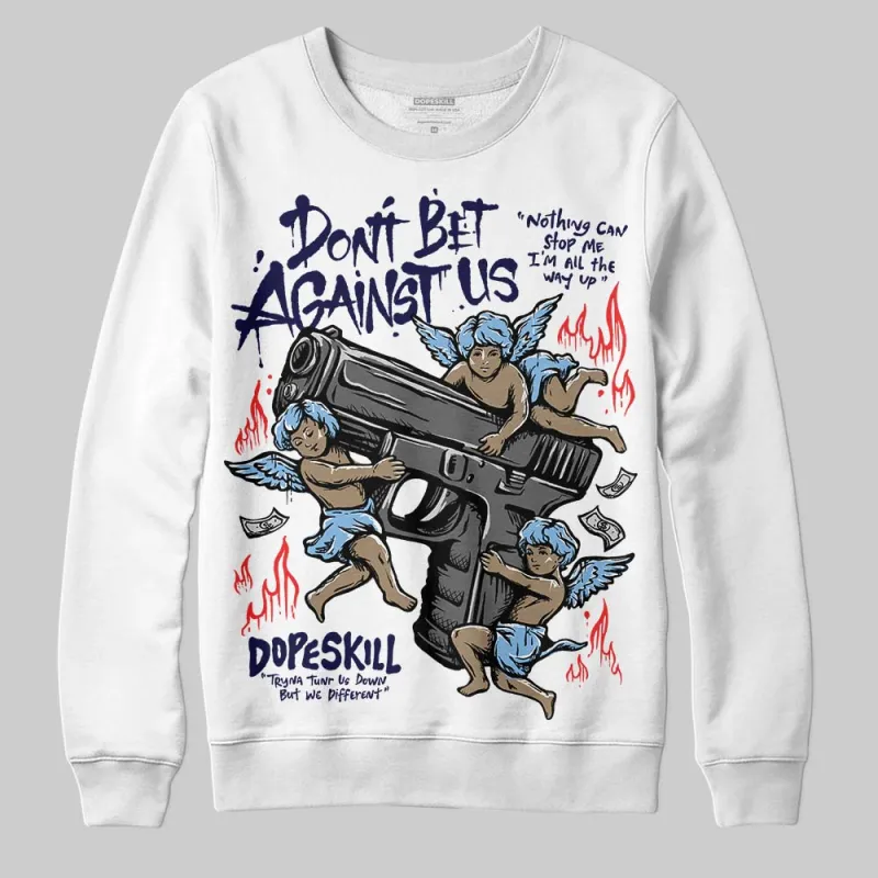 University Blue 6s DopeSkill Sweatshirt Don't Bet Against Us Graphic sold by DopeSkill