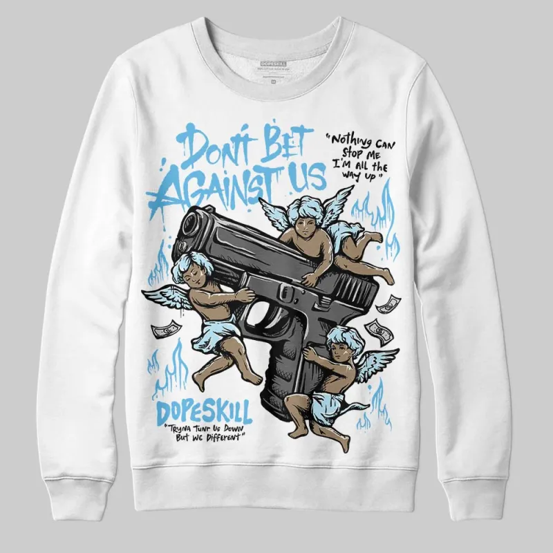 Legend Blue 11s DopeSkill Sweatshirt Don't Bet Against Us Graphic sold by DopeSkill