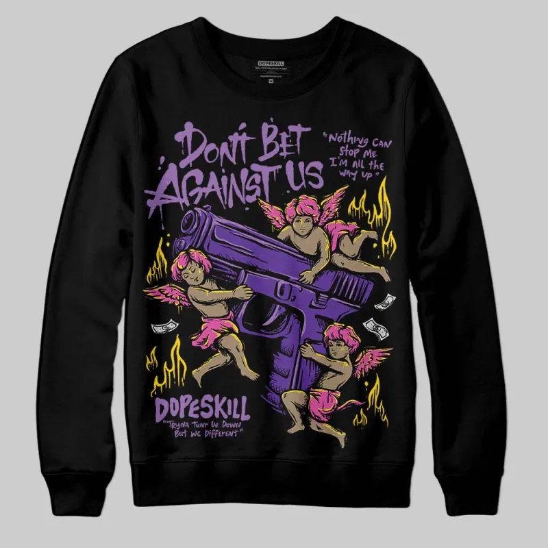 PURPLE Collection DopeSkill Sweatshirt Don't Bet Against Us Graphic sold by DopeSkill