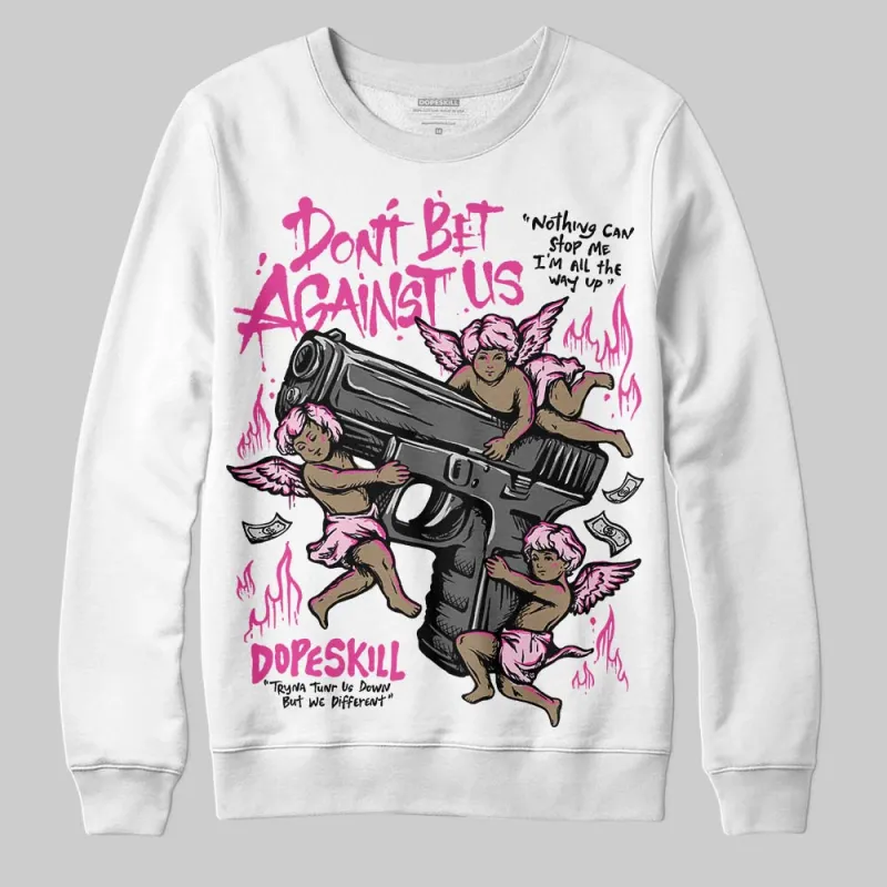 Pink Collection DopeSkill Sweatshirt Don't Bet Against Us Graphic made by DopeSkill