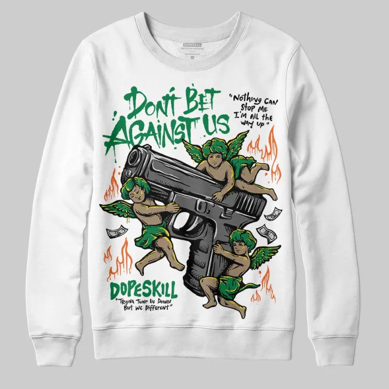 Green Collection DopeSkill Sweatshirt Don't Bet Against Us Graphic sold by DopeSkill