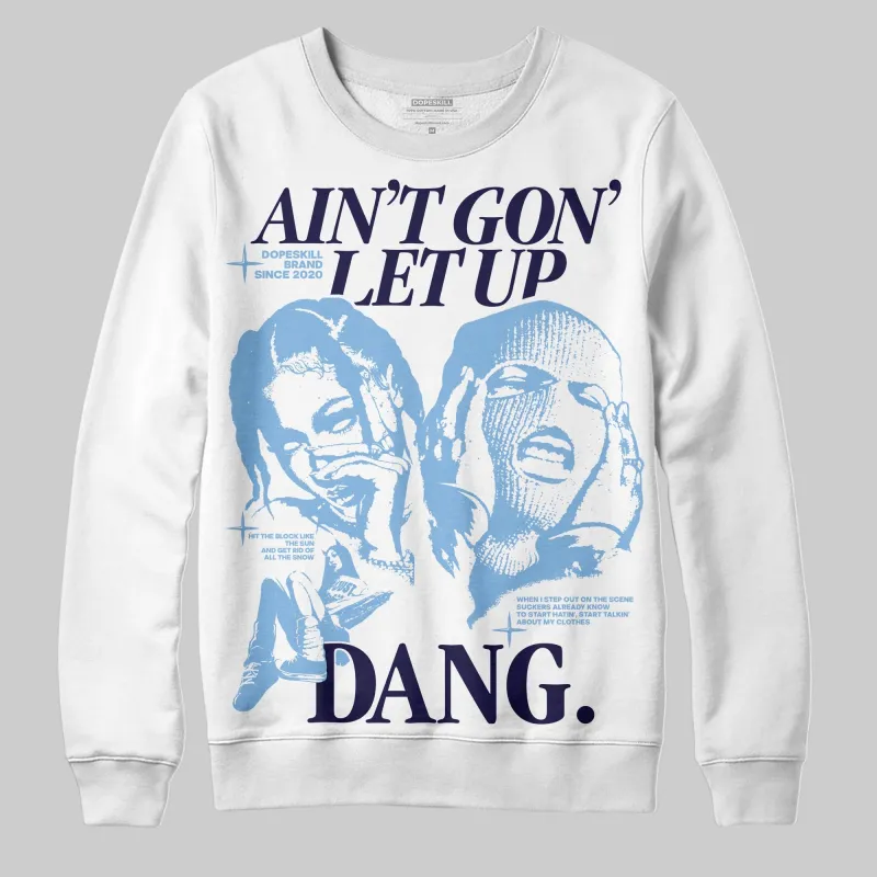 University Blue 6s DopeSkill Sweatshirt Ain't Gon' Let Up Graphic sold by DopeSkill