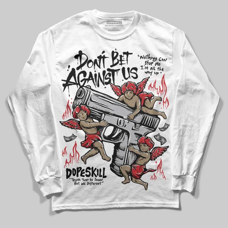 White Cement 4s DopeSkill Long Sleeve T-Shirt Don't Bet Against Us Graphic sold by DopeSkill