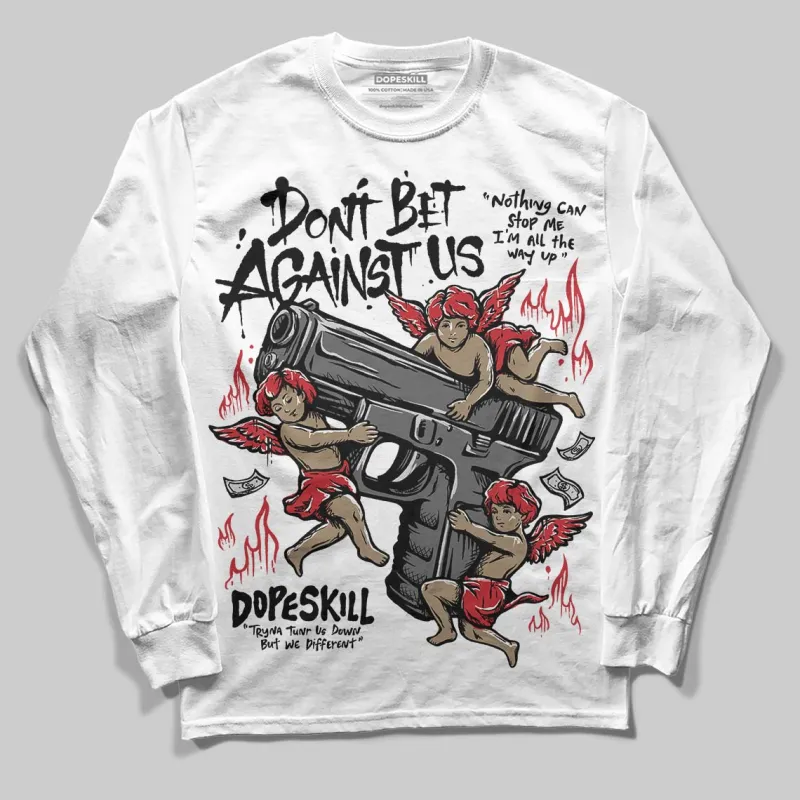 Bred 11s DopeSkill Long Sleeve T-Shirt Don't Bet Against Us Graphic sold by DopeSkill