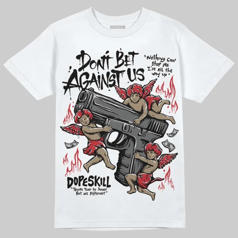 Bred 11s DopeSkill T-Shirt Don't Bet Against Us Graphic sold by DopeSkill