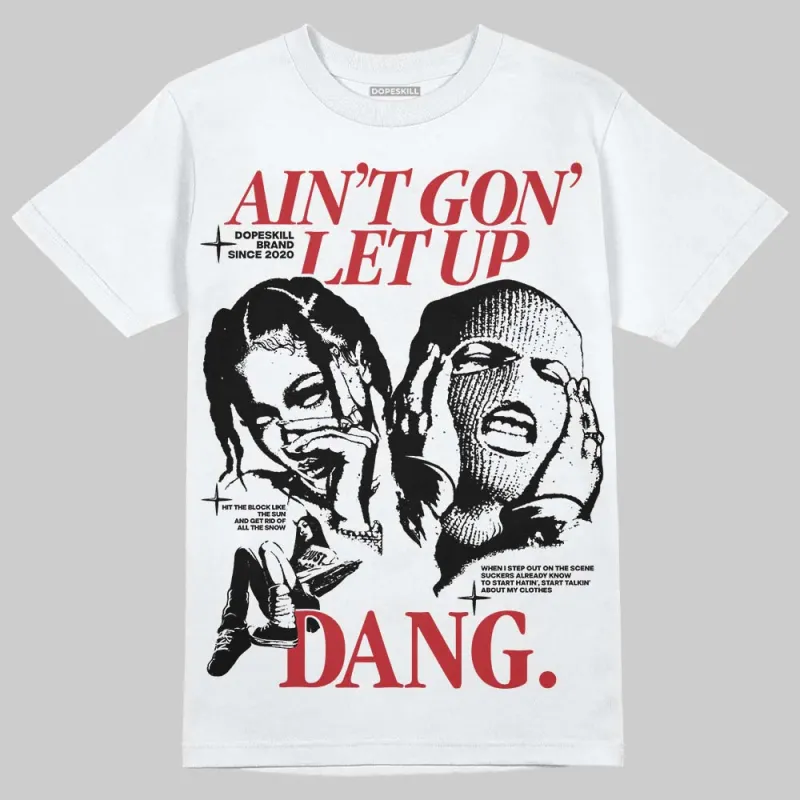 Bred 11s DopeSkill T-Shirt Ain't Gon' Let Up Graphic sold by DopeSkill