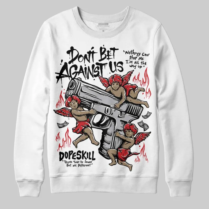 White Cement 4s DopeSkill Sweatshirt Don't Bet Against Us Graphic sold by DopeSkill