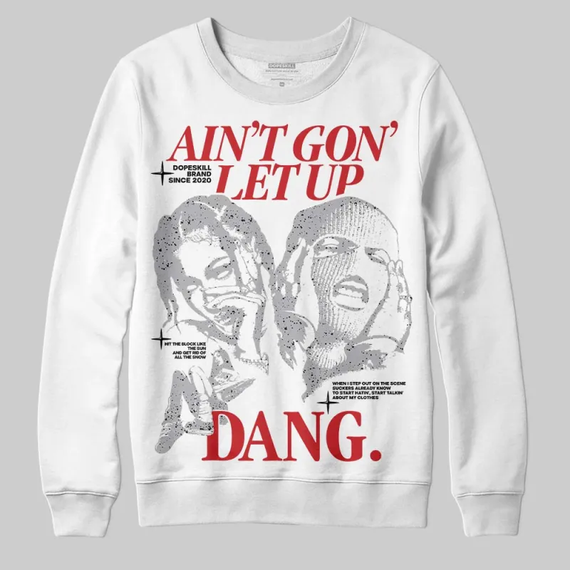 White Cement 4s DopeSkill Sweatshirt Ain't Gon' Let Up Graphic sold by DopeSkill