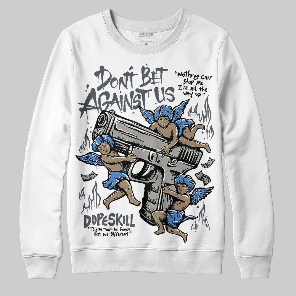 Cool Grey 11s DopeSkill Sweatshirt Don't Bet Against Us Graphic sold by DopeSkill