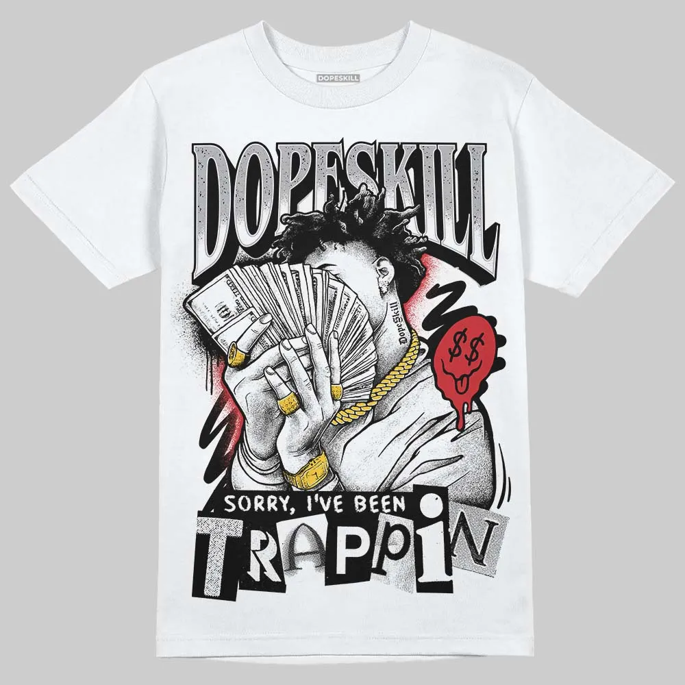 White Cement 4s DopeSkill T-Shirt Sorry I've Been Trappin Graphic sold by DopeSkill