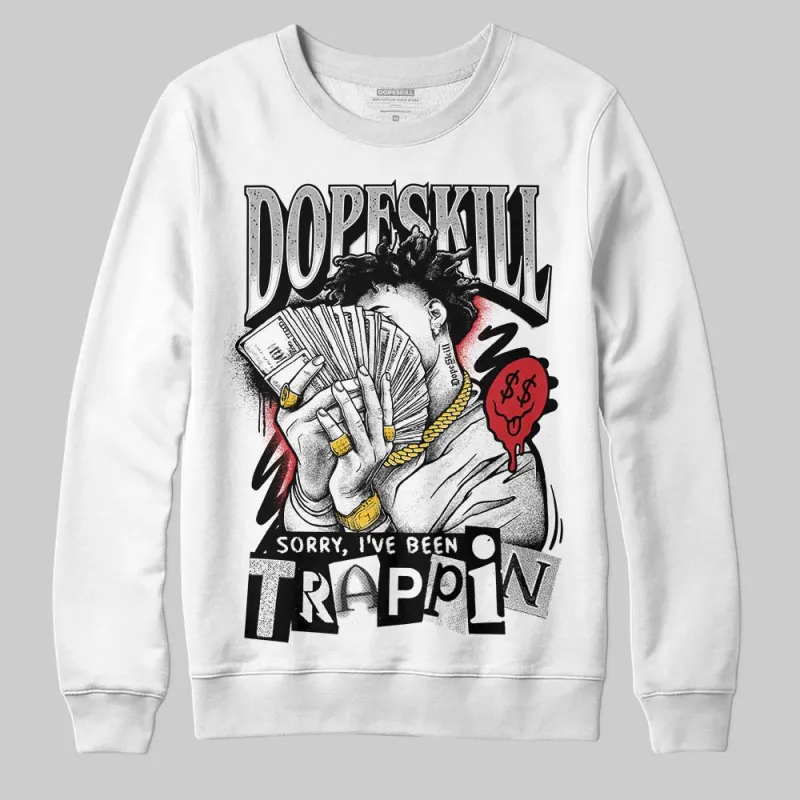 White Cement 4s DopeSkill Sweatshirt Sorry I've Been Trappin Graphic sold by DopeSkill
