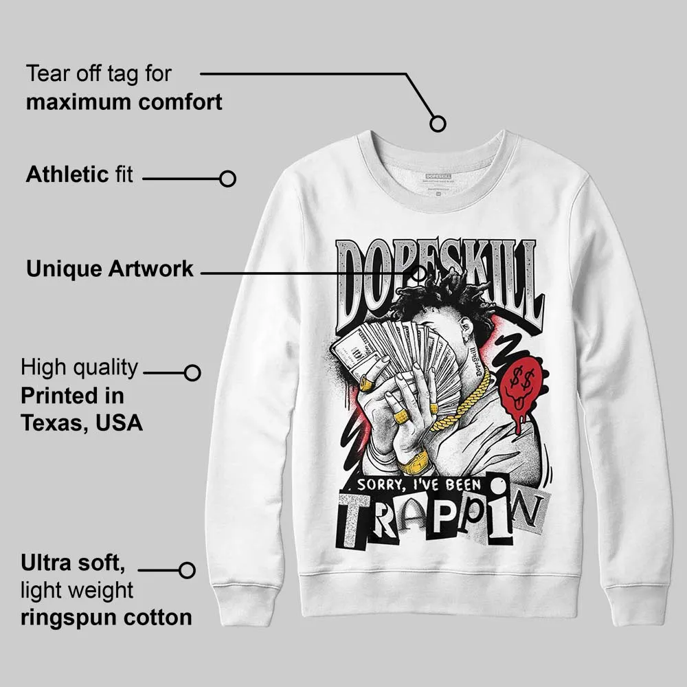 White Cement 4s DopeSkill Sweatshirt Sorry I've Been Trappin Graphic sold by DopeSkill product image thumbnail 3