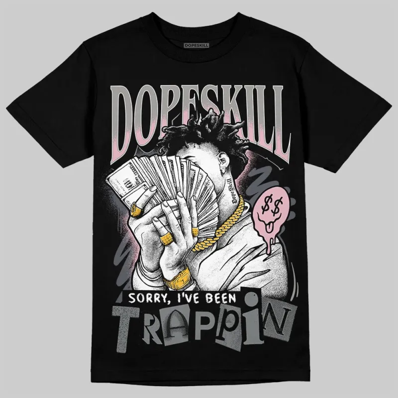 Max 95 OG “Pink Foam” DopeSkill T-Shirt Sorry I've Been Trappin Graphic sold by DopeSkill