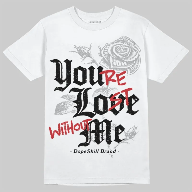 White Cement 4s DopeSkill T-Shirt You’re Lost Without Me Graphic sold by DopeSkill