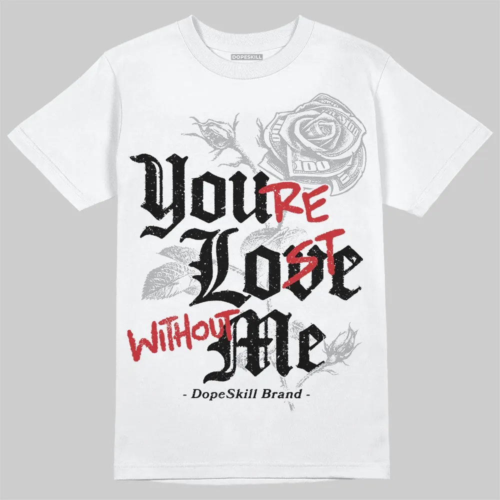 White Cement 4s DopeSkill T-Shirt You’re Lost Without Me Graphic sold by DopeSkill
